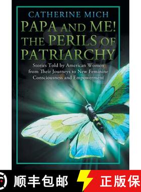 【3-4周达】Papa and Me! the Perils of Patriarchy: Stories Told by American Women from Their Journeys ... [9781452568140]