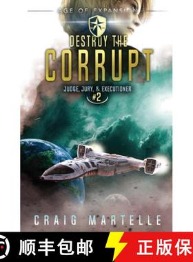 预订 Destroy The Corrupt: A Space Opera Adventure Legal Thriller [9781642020731]