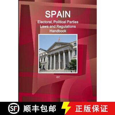 【3-4周达】Spain Electoral, Political Parties Laws and Regulations Handbook - Strategic Information, ... [9781514517857]