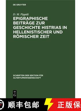 【3-4周达】Epigraphische Beitrage zur Geschichte Histrias in hellenistischer und roemischer Zeit [9783112482032]