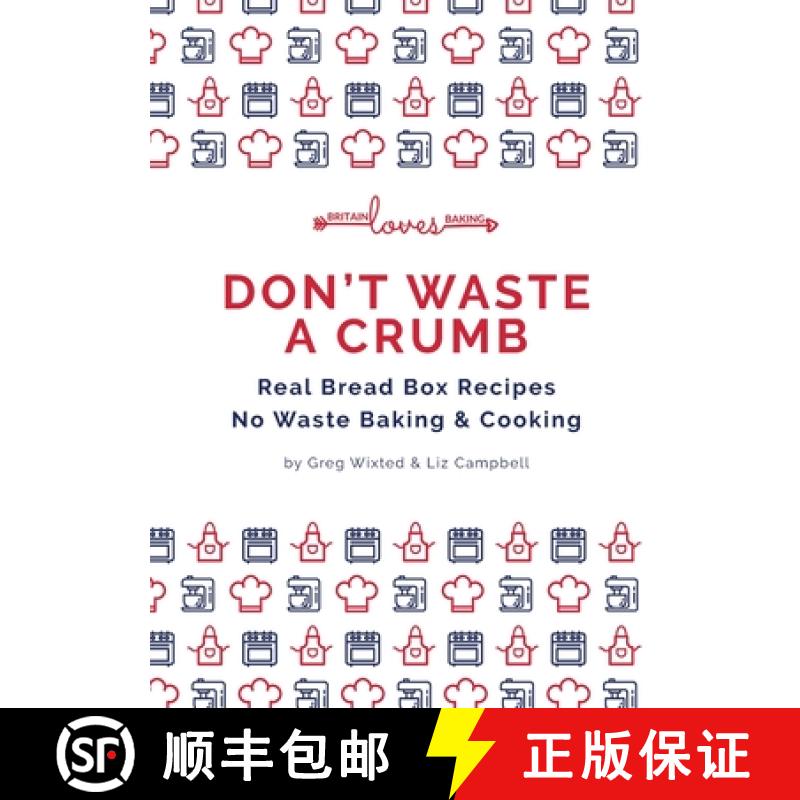【2-3周达】DON'T WASTE A CRUMB: Real Bread Box Recipes  No Waste Baking & Cooking [9781716729928]