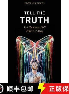 预订 Tell the Truth, Let the Peace Fall Where it May: How Authentic Living Creates the Passion, Fulfi... [9780692696606]