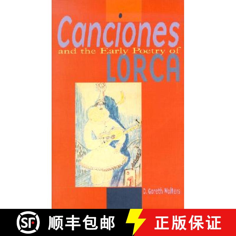 【2-3周达】Canciones and the Early Poetry of Lorca: A Study in Critical Methodology and Poetric Maturity [9780708317334]