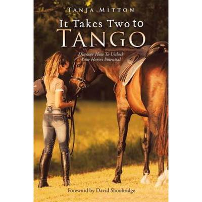 【4周达】It Takes Two to Tango: Discover How to Unlock Your Horse'S Potential [9781504311205]