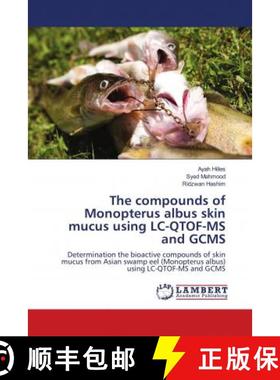 预订 The compounds of Monopterus albus skin mucus using LC-QTOF-MS and GCMS [9786139952991]