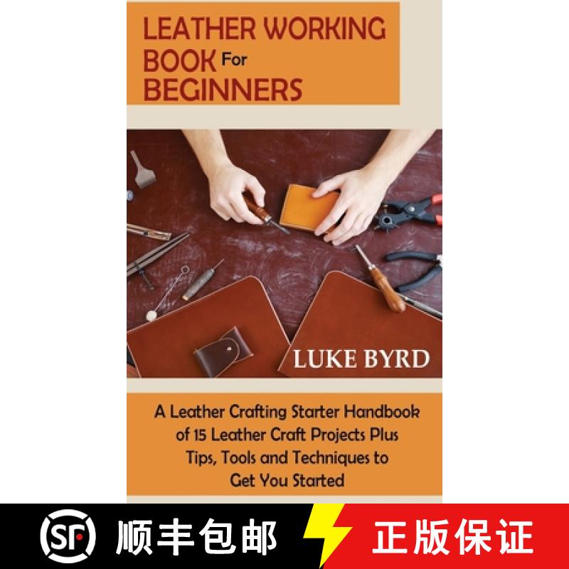 预订 Leather Working Book for Beginners: A Leather Crafting Starter Handbook of 15 Leather Craft Proj... [9781952597732]