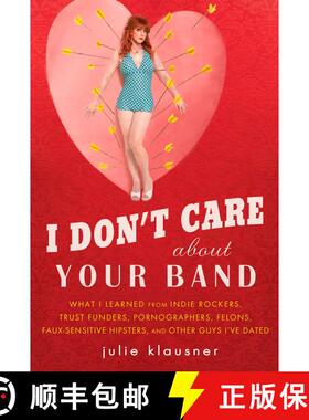 【3-4周达】I Don't Care About Your Band: What I Learned from Indie Rockers, Trust Funders, Pornograph... [9781592405619]