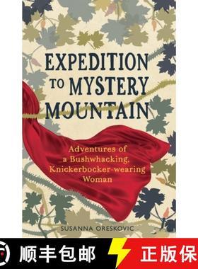 【3-4周达】Expedition to Mystery Mountain: Adventures of a Bushwhacking, Knickerbocker-wearing Woman:... [9780993918711]