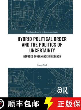 【3-4周达】Hybrid Political Order and the Politics of Uncertainty: Refugee Governance in Lebanon [9780367518615]
