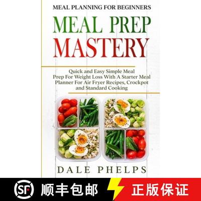 【3-4周达】Meal Planning For Beginners: MEAL PREP MASTERY - Quick and Easy Simple Meal Prep For Weigh... [9789814950855]
