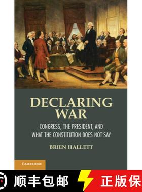 【3-4周达】Declaring War: Congress, the President, and What the Constitution Does Not Say [9781107608573]