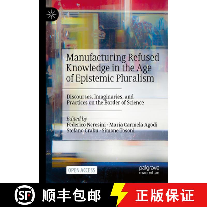 【3-4周达】Manufacturing Refused Knowledge in the Age of Epistemic Pluralism : Discourses, Imaginarie... [9789819971909]