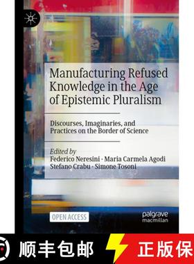 【3-4周达】Manufacturing Refused Knowledge in the Age of Epistemic Pluralism : Discourses, Imaginarie... [9789819971909]