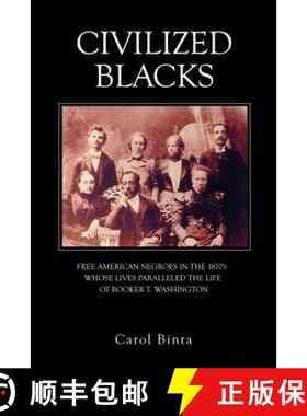 预订 Civilized Blacks: Free American Negroes in the 1870's Whose Lives Paralleled the Life of Booker ... [9781480909007]