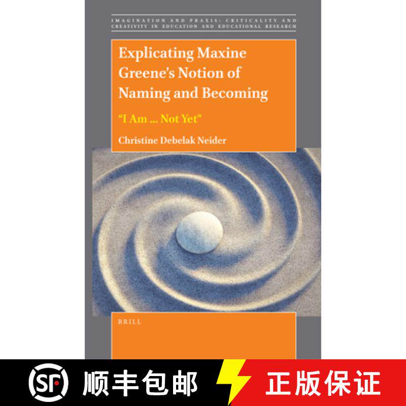 预订 Explicating Maxine Greene's Notion of Naming and Becoming: I Am ... Not Yet [9789004499843]