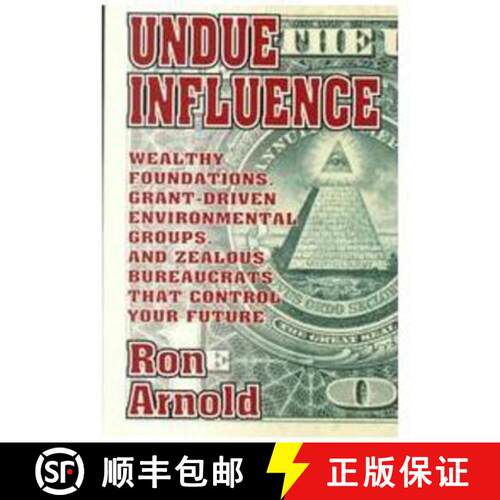 预订 Undue Influence: Wealthy Foundations, Grant Driven Environmental Groups, and Zealous Bureaucrats... [9780939571208]