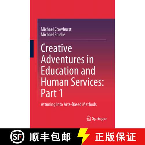 【3-4周达】精装 Creative Adventures in Education and Human Services: Part 1: Attuning Into Arts-Based... [9789819527656]