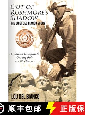 【3-4周达】Out of Rushmore's Shadow: The Luigi Del Bianco Story - An Italian Immigrant's Unsung Role ... [9780998998725]