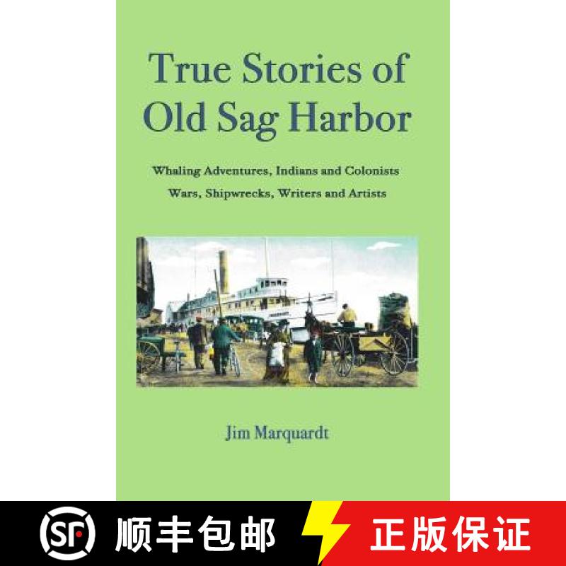 【3-4周达】True Stories of Old Sag Harbor: Whaling Adventures, Indians and Colonists, Wars, Shipwreck... [9781932916270]