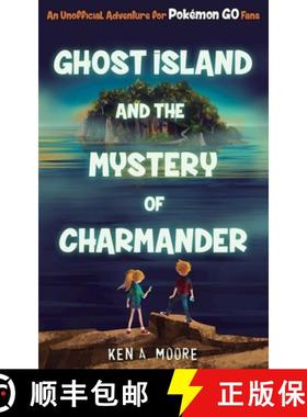 【3-4周达】Ghost Island and the Mystery of Charmander: An Unofficial Adventure for Pokémon Go Fans [9781510722965]