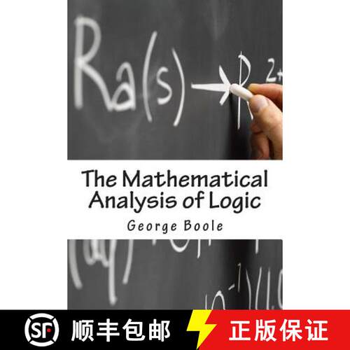 【3-4周达】The Mathematical Analysis of Logic: Being An Essay Towards A Calculus of Deductive Reasoning [9781463695750]
