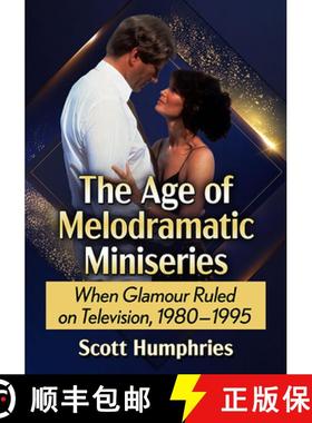 【3-4周达】The Age of Melodramatic Miniseries : When Glamour Ruled on Television, 1980-1995 [9781476691626]