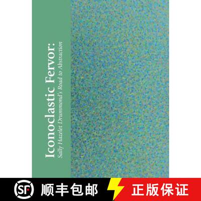 【3-4周达】Iconoclastic Fervor: Sally Hazelet Drummond's Road to Abstraction [9781938462214]