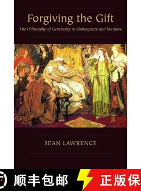 【3-4周达】Forgiving the Gift : The Philosophy of Generosity in Shakespeare and Marlowe [9780271092966]