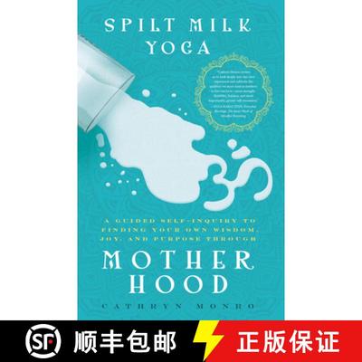 预订 Spilt Milk Yoga: A Guided Self-Inquiry to Finding Your Own Wisdom, Joy, and Purpose Through Moth... [9781942934752]