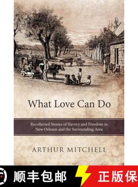 【3-4周达】What Love Can Do: Recollected Stories of Slavery and Freedom in New Orleans and the Surrou... [9781452546247]