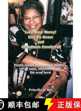 预订 Lord Have Mercy..Give Us Grace..&..Grandma's Cornbread: poems & short stories served warm and to... [9780984398102]