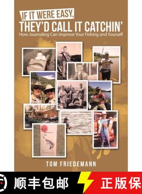 【3-4周达】If It Were Easy, They'd Call It Catchin': How Journaling Can Improve Your Fishing and Your... [9781480894211]