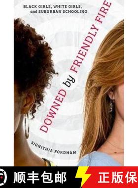 【3-4周达】Downed by Friendly Fire: Black Girls, White Girls, and Suburban Schooling [9780816689668]