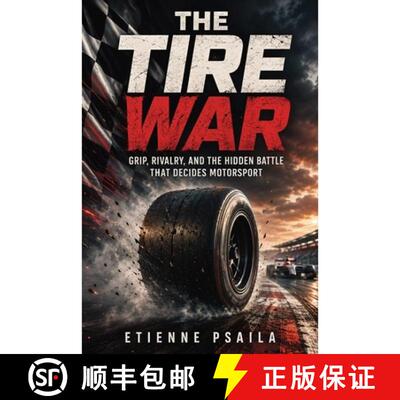 【3-4周达】The Tire War : Grip, Rivalry, and the Hidden Battle That Decides Motorsport [9798901947500]