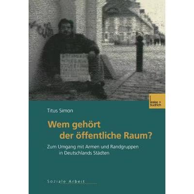 【4周达】Wem Gehoert Der OEffentliche Raum: Zum Umgang Mit Armen Und Randgruppen in Deutschlands Stad... [9783810032799]