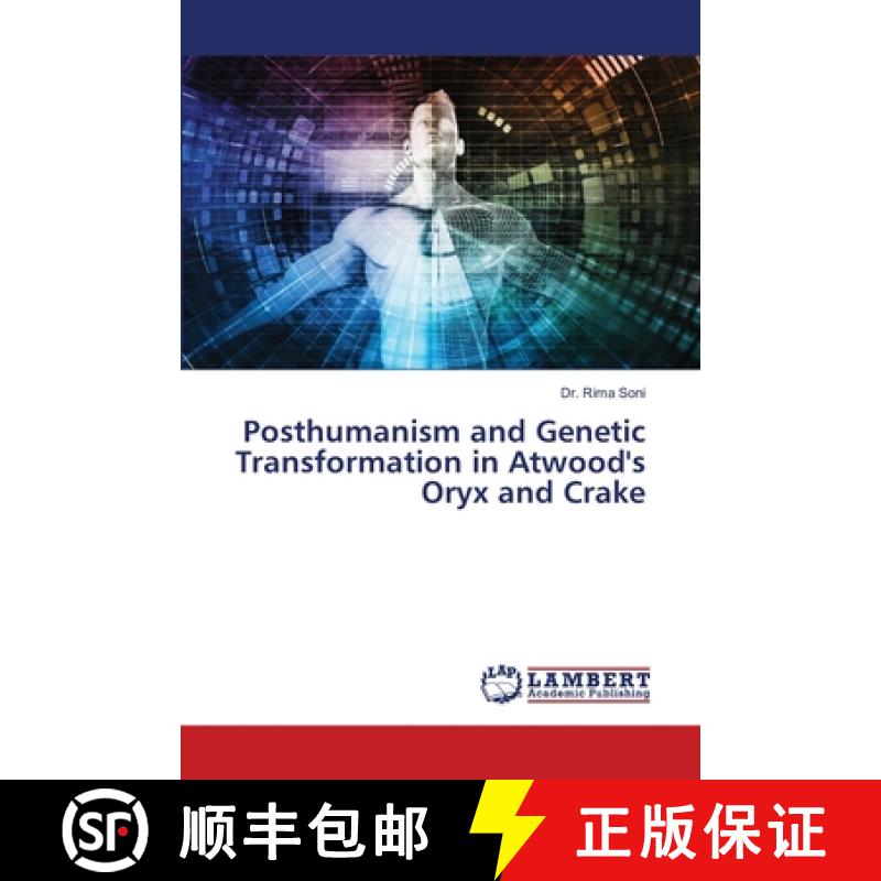 【3-4周达】Posthumanism and Genetic Transformation in Atwood's Oryx and Crake [9786207998692]