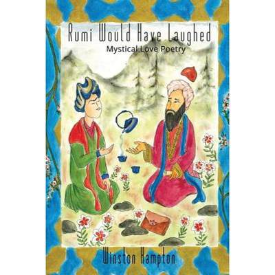 【4周达】Rumi Would Have Laughed: Mystical Love Poetry [9780990776222]