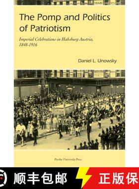 预订 Pomp and Politics of Patriotism: Imperial Celebrations in Habsburg, Austria, 1848-1916 [9781557534002]