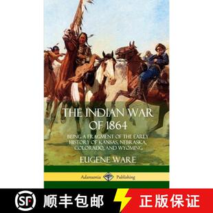 Being History Fragment Indian 9781387975648 Nebraska Colorad... The War 1864 Early the Kansas 3周达