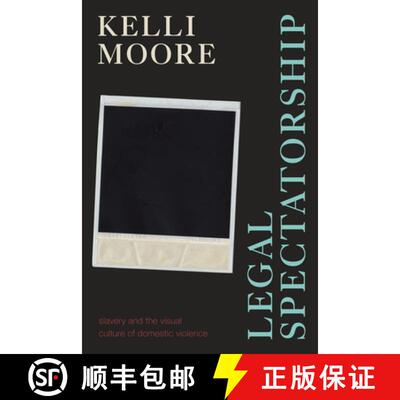【3-4周达】Legal Spectatorship – Slavery and the Visual Culture of Domestic Violence [9781478015703]