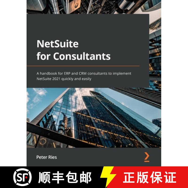 预订 NetSuite for Consultants: A handbook for ERP and CRM consultants to implement NetSuite 2021 quic... [9781801818773]