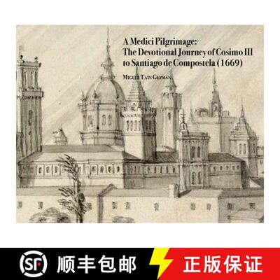【3-4周达】精装 A Medici Pilgrimage: The Devotional Journey of Cosimo III to Santiago de Compostela (... [9781909400931]