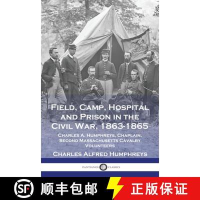 【3-4周达】Field, Camp, Hospital and Prison in the Civil War, 1863-1865: Charles A. Humphreys, Chapla... [9781789875515]