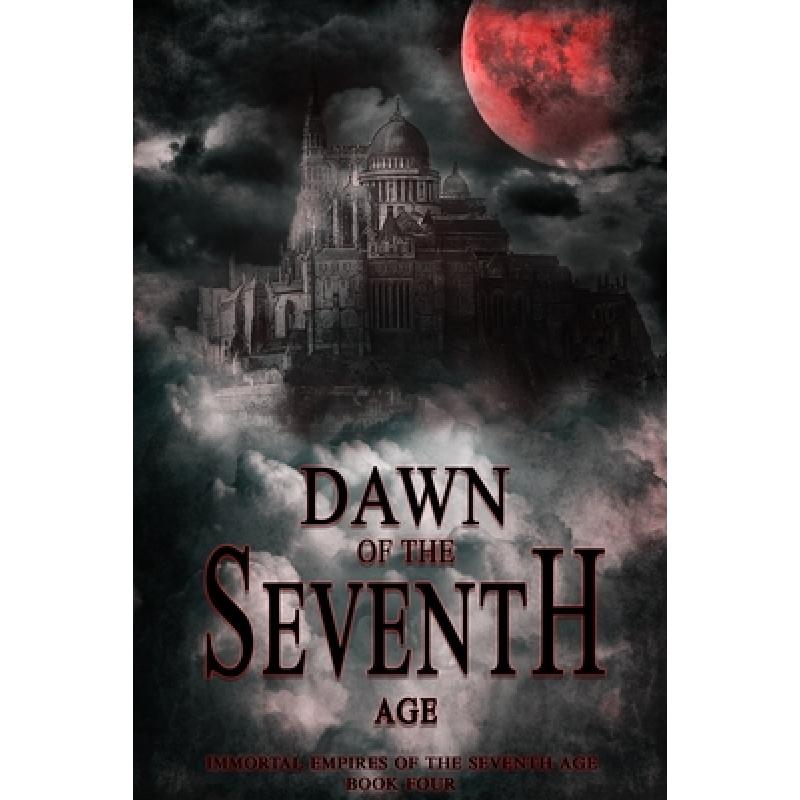 【4周达】Dawn of the Seventh Age: Immortal Empires of the Seventh Age Book Four[9780578480022]-封面