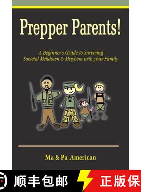 预订 Prepper Parents! a Beginner's Guide to Surviving Societal Meltdown & Mayhem with Your Family [9781934912560]
