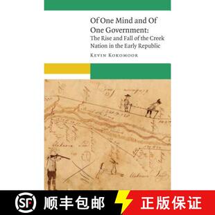【3-4周达】Of One Mind and of One Government: The Rise and Fall of the Creek Nation in the Early Repu... [9780803295872]