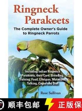 【3-4周达】Ringneck Parakeets, The Complete Owner's Guide to Ringneck Parrots, Including Indian Ringn... [9781909820135]