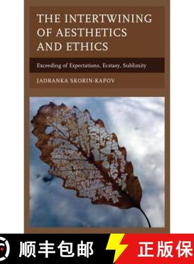 预订 The Intertwining of Aesthetics and Ethics : Exceeding of Expectations, Ecstasy, Sublimity [9781498524568]