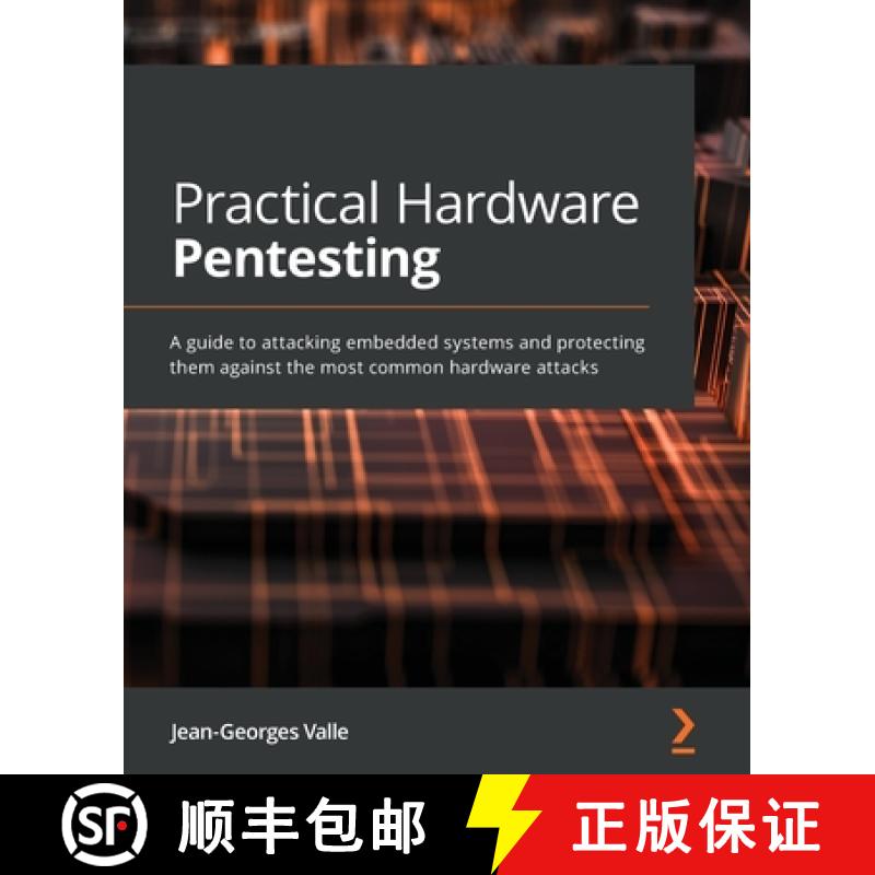 预订 Practical Hardware Pentesting: A guide to attacking embedded systems and protecting them against... [9781789619133]