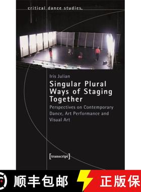 【3-4周达】Singular Plural Ways of Staging Together: Perspectives on Contemporary Dance, Art Performa... [9783837672473]